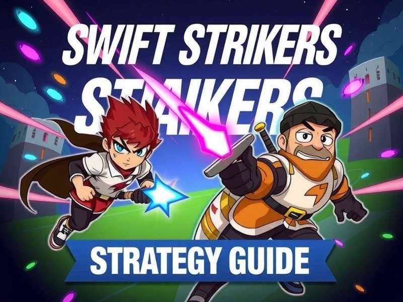 Swift Strikers Strategy Guide